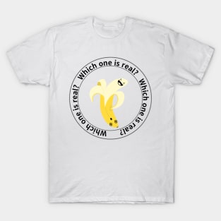 Which one is real?,banana T-Shirt